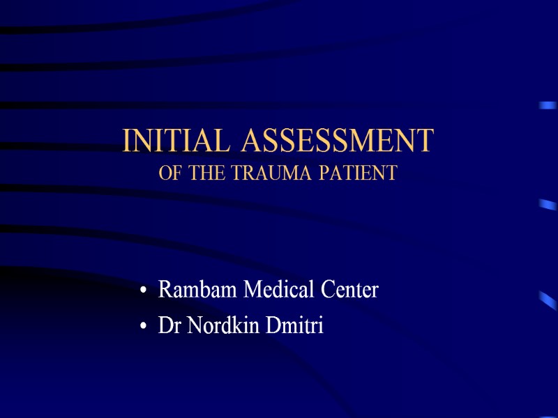 INITIAL ASSESSMENT OF THE TRAUMA PATIENT Rambam Medical Center Dr Nordkin Dmitri